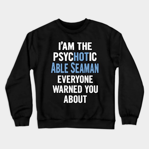 Tshirt Gift For Able Seamans - Psychotic Crewneck Sweatshirt by divawaddle